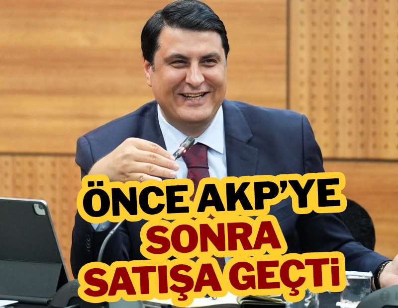 Önce AKP’ye sonra satışa geçti