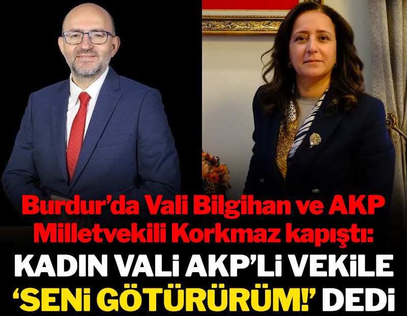 Kadın vali AKP’li vekile ‘Seni götürürüm!’ dedi