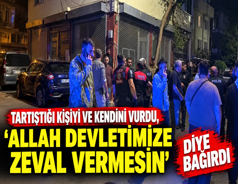 Tartıştığı kişiyi ve kendisini vurdu, 'Allah devletimize zeval vermesin' diye bağırdı