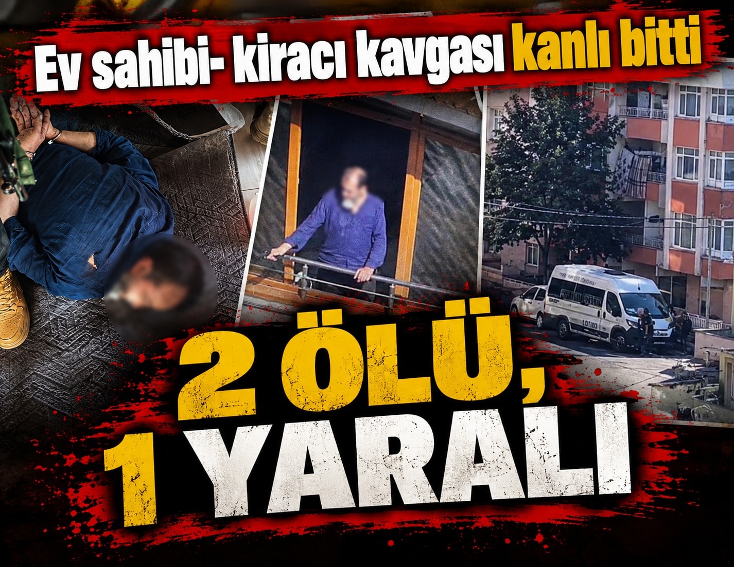 Ev sahibi- kiracı kavgası kanlı bitti: 2 ölü 1 yaralı!