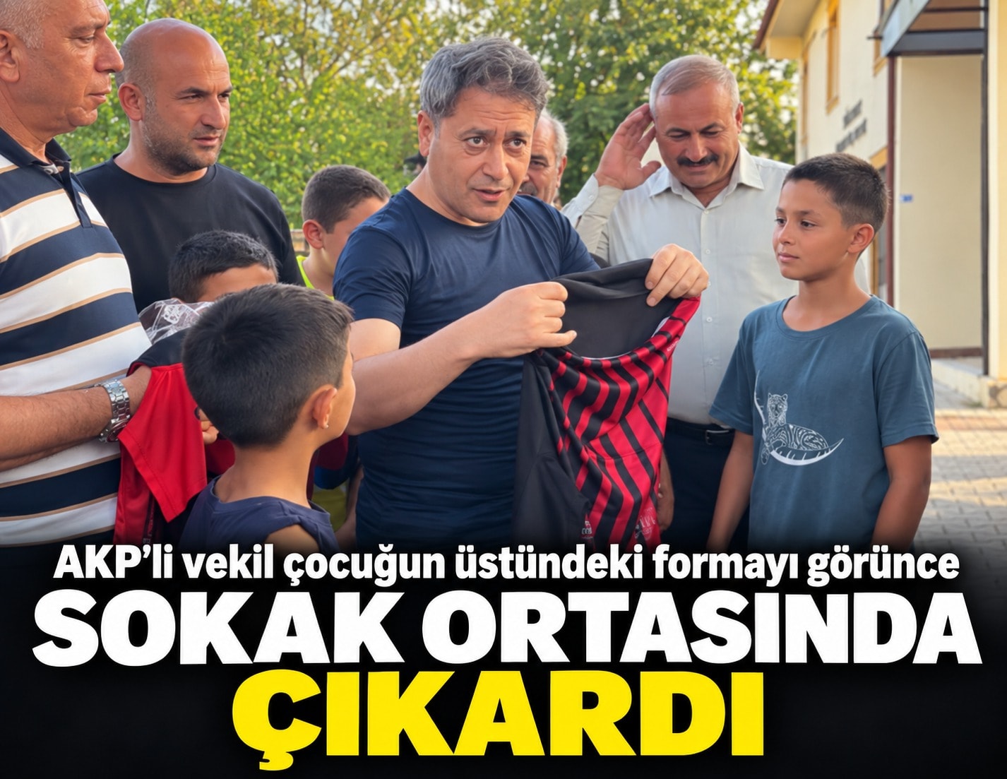 AKP'li vekil çocuğun üstündeki formayı görünce sokak ortasında çıkarttı