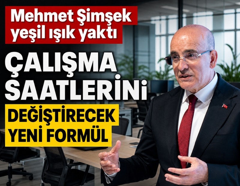 Mehmet Şimşek yeşil ışık yaktı: Çalışma saatlerini değiştirecek yeni formül masada
