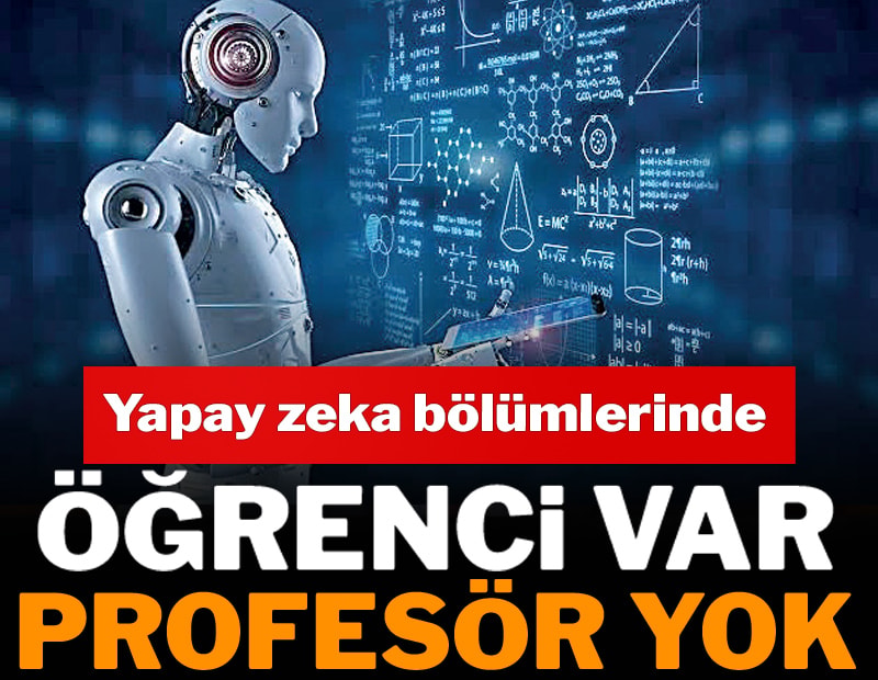 Yapay zeka bölümlerinde öğrenci var, profesör mumla aranıyor