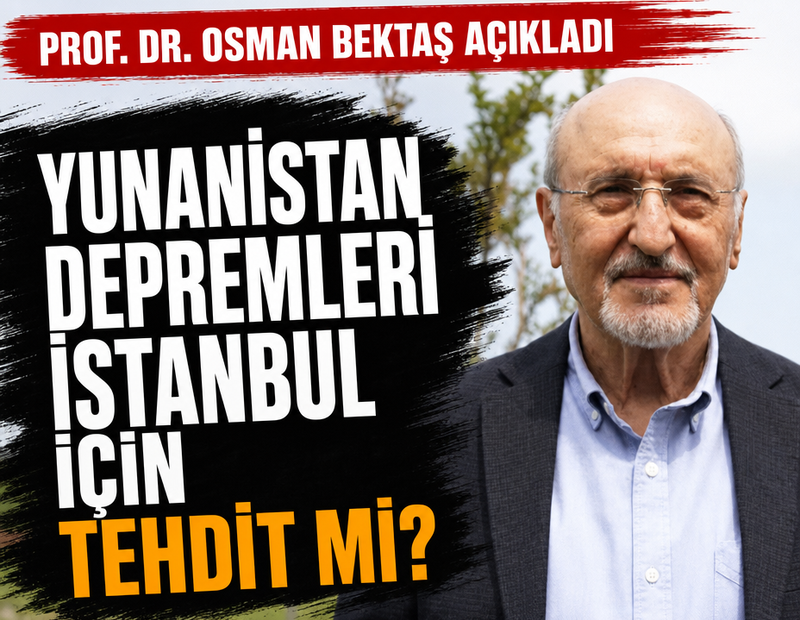 Yunanistan depremleri İstanbul için tehdit mi? Prof. Dr. Osman Bektaş açıkladı